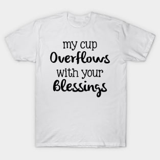 my cup overflows with your blessings T-Shirt